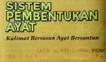 Canggihnya Bahasa Melayu : sistem pembentukan ayat, kalimat bersusun ayat bersantun